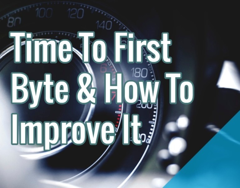 What Is Time To First Byte, And How To Improve It